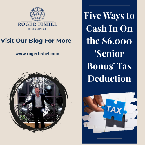 Home 1 Promotional graphic for Roger Fishel Financial blog article titled “Five Ways to Cash In On the $6,000 Senior Bonus Tax Deduction,” featuring Roger Fishel’s logo, website URL, and images representing tax savings and retirement planning.