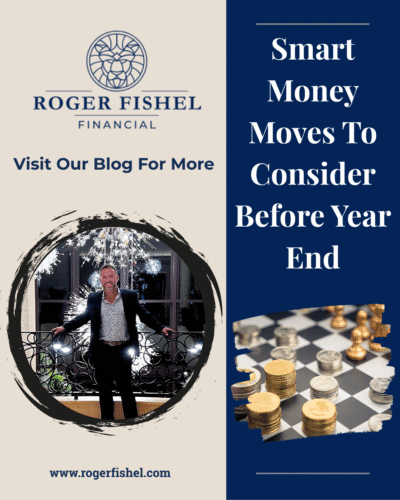 Promotional blog graphic for Roger Fishel Financial featuring Roger standing in front of a chandelier, along with text that says Smart Money Moves To Consider Before Year End, a chessboard with stacked coins, and the website rogerfishel.com.