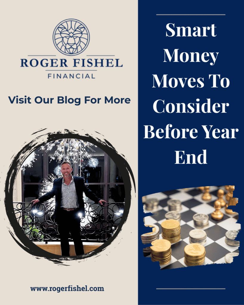 Promotional blog graphic for Roger Fishel Financial featuring Roger standing in front of a chandelier, along with text that says Smart Money Moves To Consider Before Year End, a chessboard with stacked coins, and the website rogerfishel.com.
