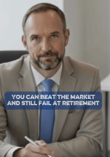 Financial advisor sitting confidently with on screen text reading You Can Beat the Market and Still Fail at Retirement, highlighting retirement planning risk and income strategy beyond investment returns.