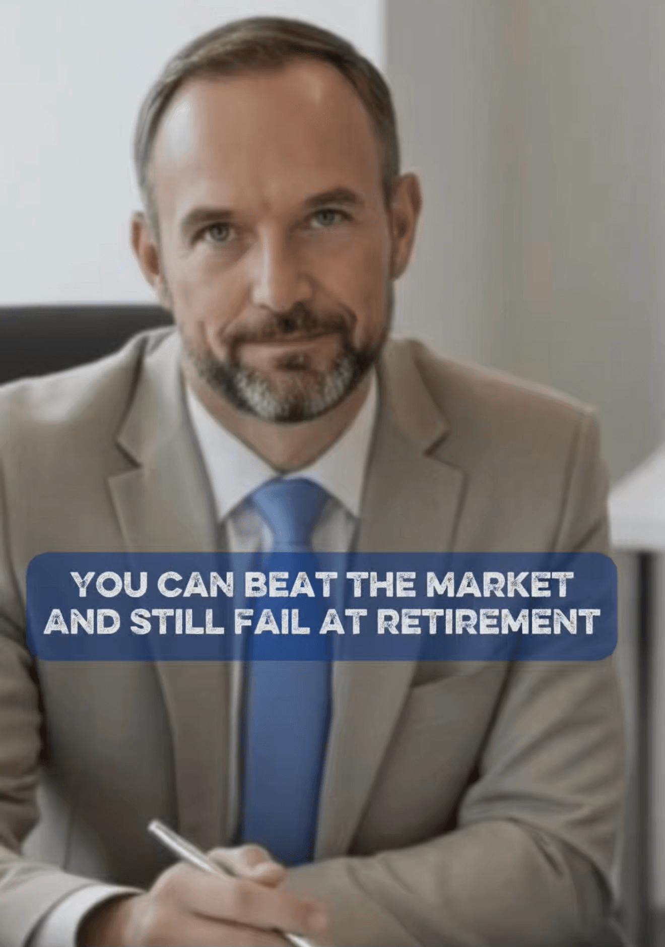 Financial advisor sitting confidently with on screen text reading You Can Beat the Market and Still Fail at Retirement, highlighting retirement planning risk and income strategy beyond investment returns.