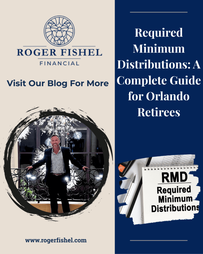 Roger Fishel Financial blog cover featuring Required Minimum Distributions complete guide for Orlando retirees with advisor portrait and RMD notebook graphic.