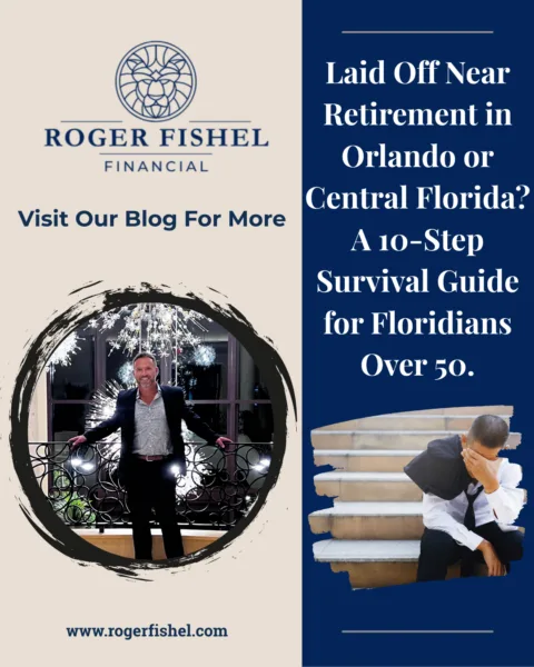 Graphic promoting a blog post titled &ldquo;Laid Off Near Retirement in Orlando or Central Florida? A 10-Step Survival Guide for Floridians Over 50&rdquo; featuring the Roger Fishel Financial logo, a photo of Roger Fishel, and an image of a stressed man sitting on stairs.