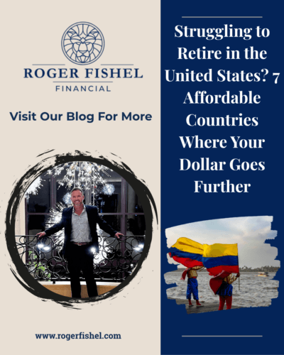 Roger Fishel Financial blog graphic about retiring abroad featuring advisor portrait and Colombia flag highlighting affordable countries where US retirees can stretch their money further.