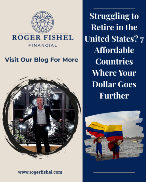 Roger Fishel Financial blog graphic about retiring abroad featuring advisor portrait and Colombia flag highlighting affordable countries where US retirees can stretch their money further.