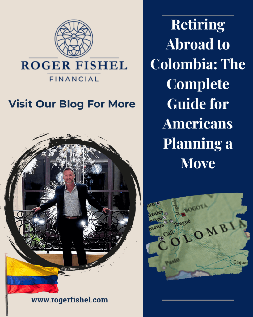 Roger Fishel Financial blog post cover for Retiring Abroad to Colombia: The Complete Guide for Americans Planning a Move, featuring a map of Colombia and the Roger Fishel Financial logo