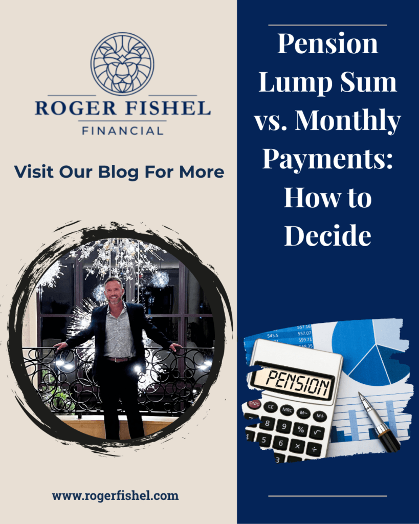 Pension lump sum vs. monthly payments retirement planning graphic from Roger Fishel Financial explaining how to choose the best pension option.